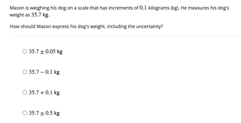 Mason is weighing his dog on a scale that has increments of 0.1 kilograms (kg). He-example-1