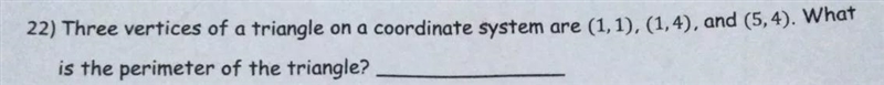 22) Three vertices of a triangle on a coordinate system are (1,1). (1,4), and (5,4). What-example-1