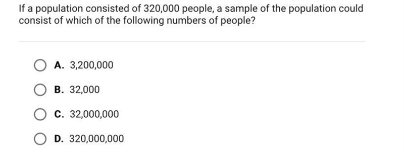 If a population consisted of 320,000 people, a sample of the population couldconsist-example-1