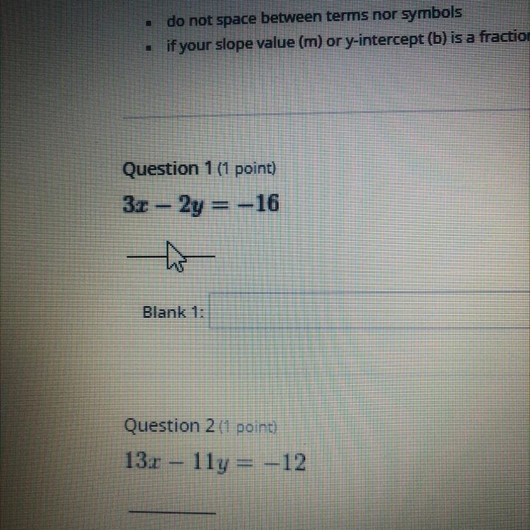 Question 1 (1 point)Write the equation in slope intercept form3x – 2y = –16Don’t forget-example-1