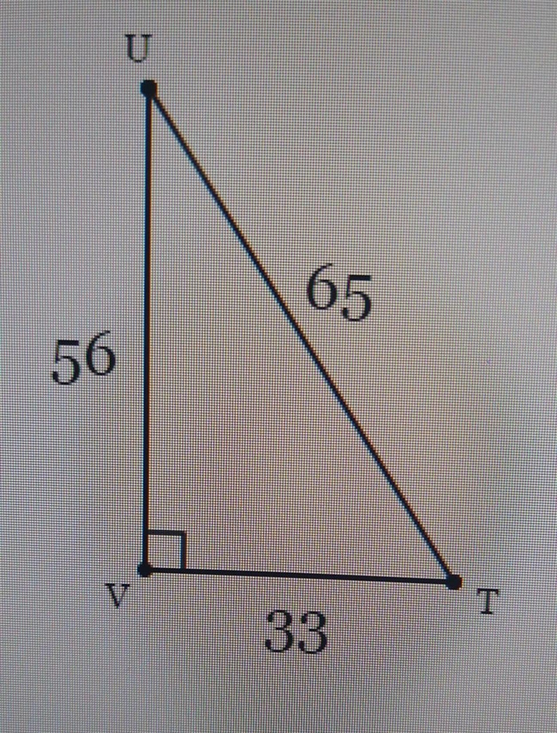 In ∆TUV , the measure of < V=90°, TV=33, VU=56, and UT=65. what ratio reprecents-example-1