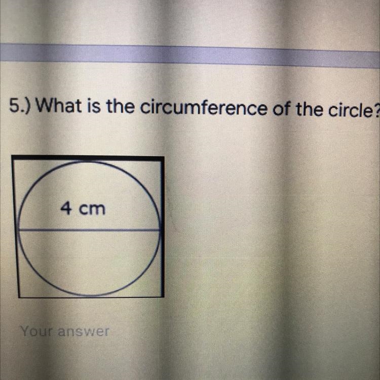 5.) What is the circumference of the circle? 4 cm-example-1