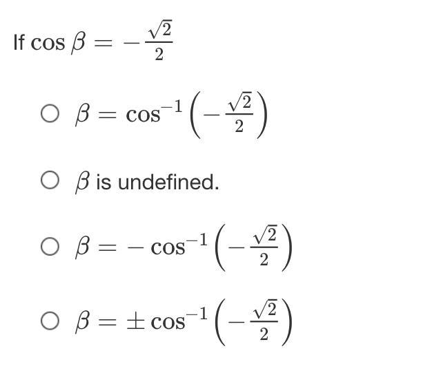 If cosβ=−√2/2 β=cos−1(−2√2)beta is equal to cosine inverse of open paren negative-example-1