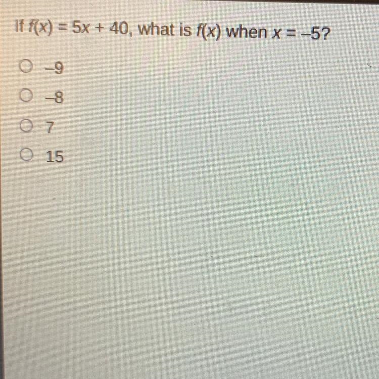 If f(x) = 5x + 40, what is f(x) when x = -5? 0-8 0.7 O 15-example-1