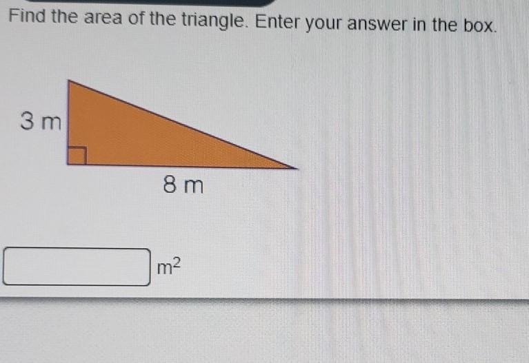 Find the area of the triangle. Enter your answer in the box. 3 m 8 m m²-example-1