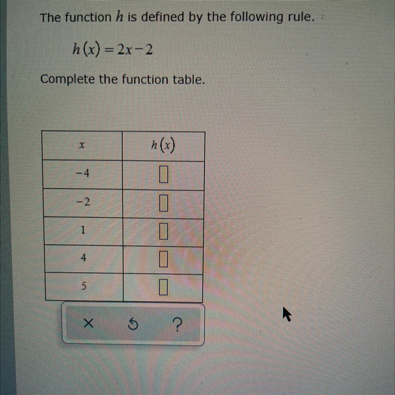 The Function h is defined by the following rule. h(x) = 2x-2 Complete the function-example-1