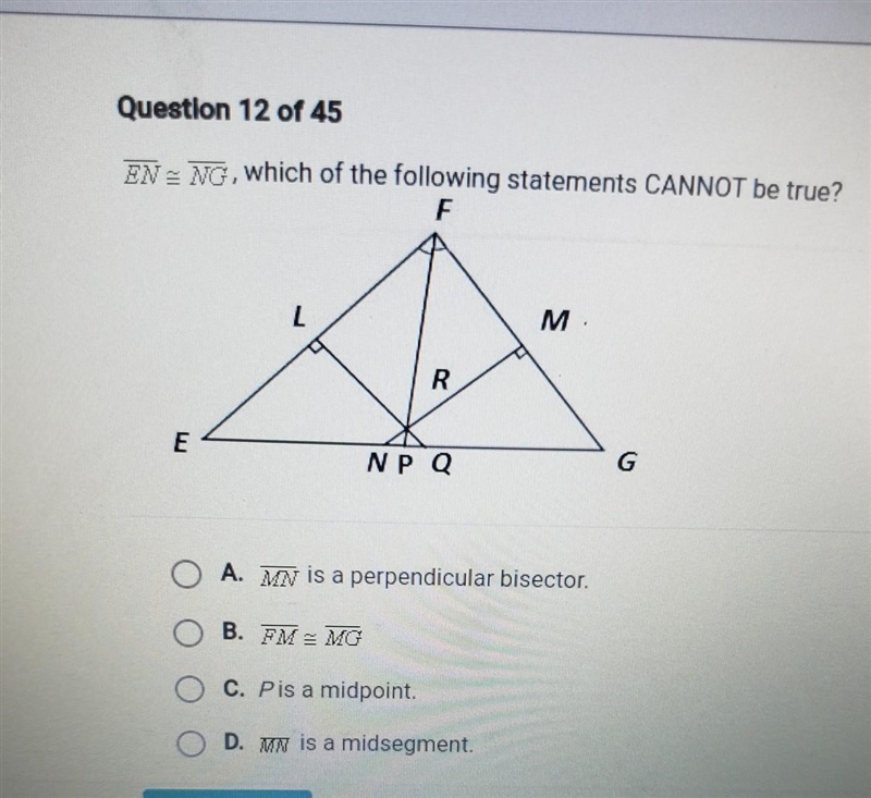 EN=NG, which of the following statements CANNOT be true? F M E R NP Q A. MN is a perpendicular-example-1