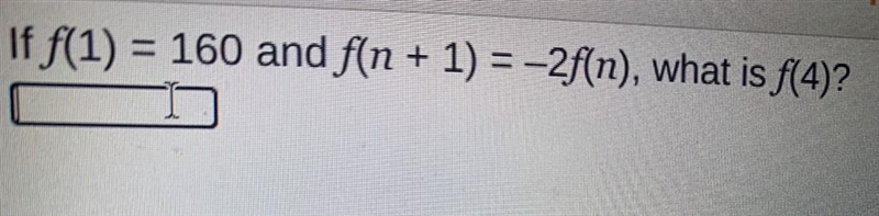 Try itFinding a Term of a Recursive SequencIf f(1) = 160 and f(n + 1) = -2f(n), what-example-1