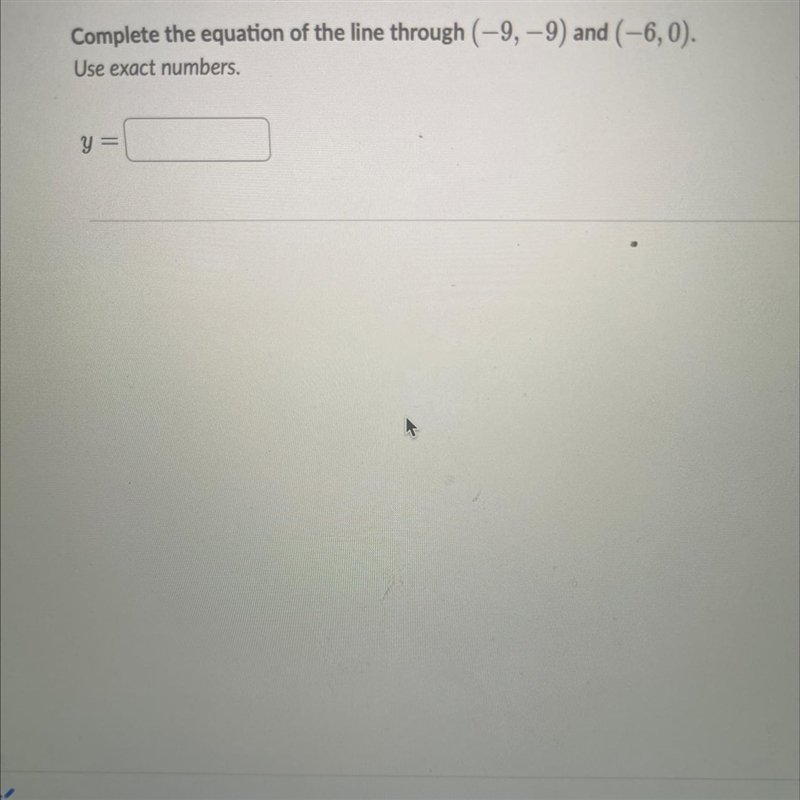 Complete the equations of the line through (-9,-9) and (-6,0)-example-1