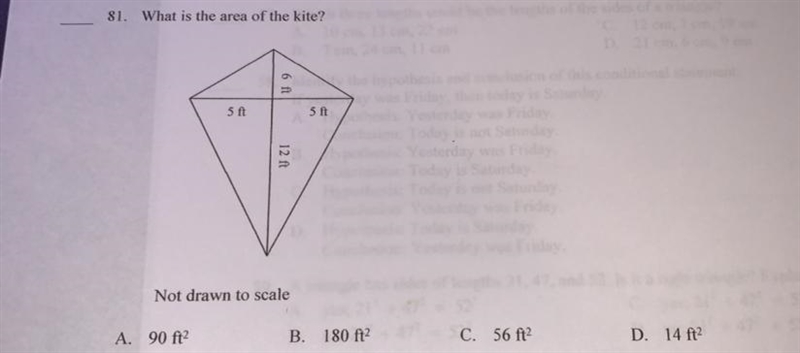 81. What is the area of the kite?5 ft5 ft12 ftNot drawn to scaleA. 90 ftB. 180 ft-example-1