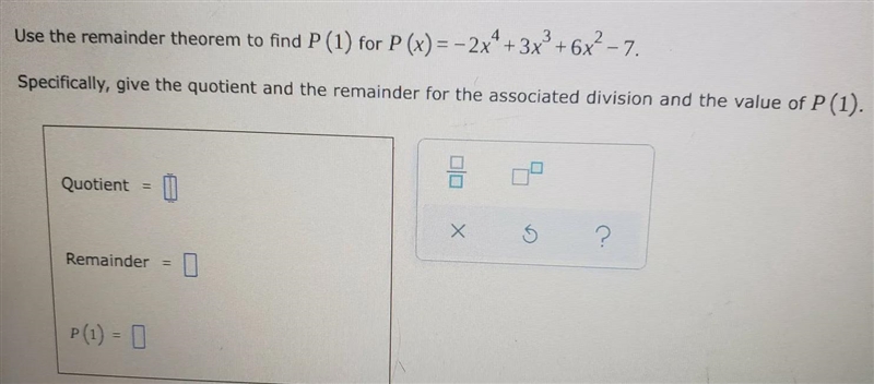 Use the remainder theorem to find P (1) for P(x) = -2x⁴+3x³ + 6x² -7. Specifically-example-1