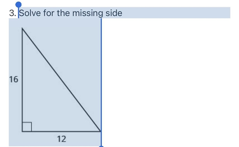 Solve for the missing sideThe figure is a right triangle with sides 16 units and 12 units-example-1