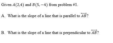 Given A(2,4) and B(5,-4) from problem #1. What is the slope of a line that is parallel-example-1