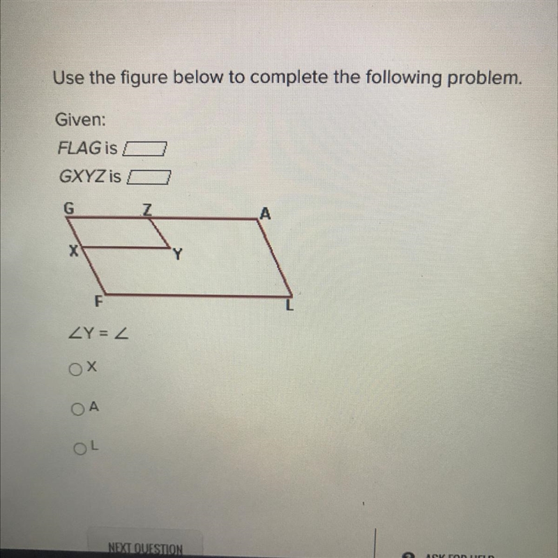 Use the figure below to complete the following problem.Given:FLAG isGXYZ isGхYZY=-example-1