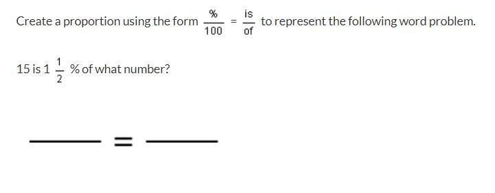 (100 POINTS!) Create a proportion using the form %/100= is/of to represent the following-example-1