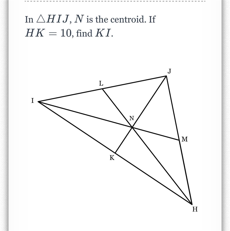 In triangle, HIJ, N is the centroid. If HK = 10, find KI.-example-1