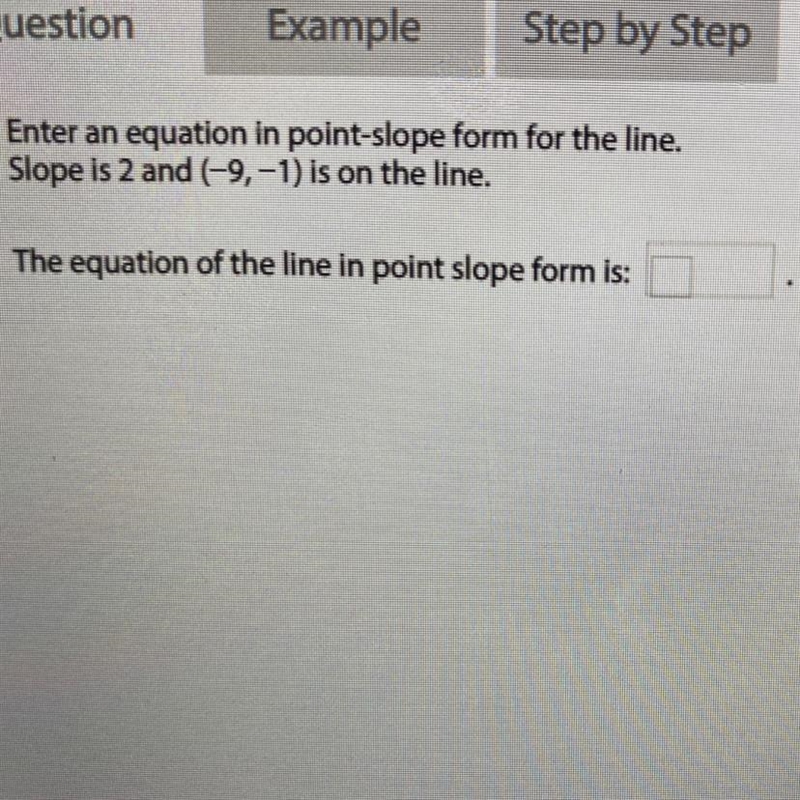 Enter an equation in point-slope form for the line.Slope is 2 and (-9,-1) is on the-example-1