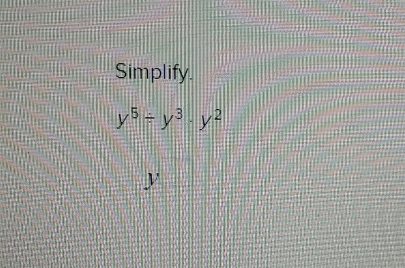 Simplifyy^5 / y^3 * y^2There is a picture too if you need it.-example-1