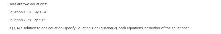 Here are two equations:Equation 1: 6x + 4y = 34Equation 2: 5x - 2y = 15Is (3, 4) a-example-1