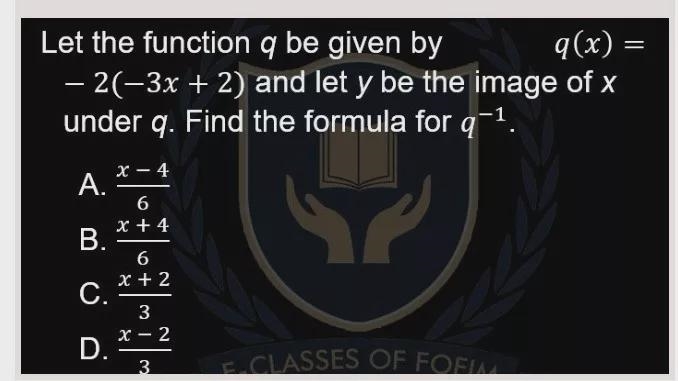 Let the function q be given by q(x) = -2(-3x + 2) and let y be the image of x under-example-1