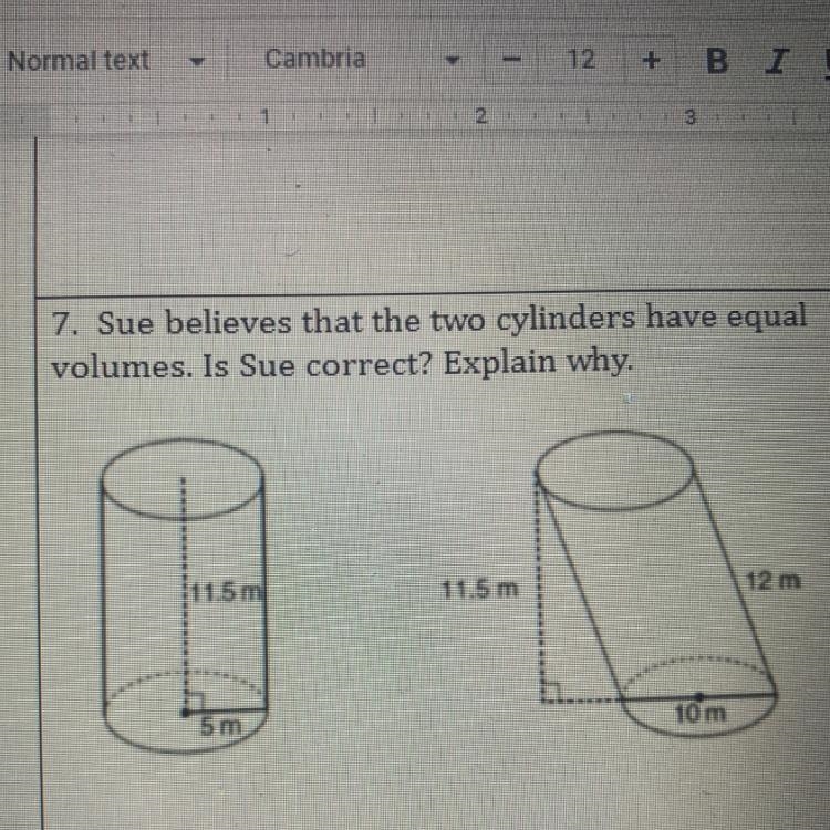 7. Sue believes that the two cylinders have equalvolumes. Is Sue correct? Explain-example-1