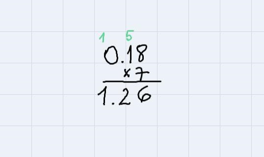 0.18 times 7 Show the work to get the answer pls-example-1