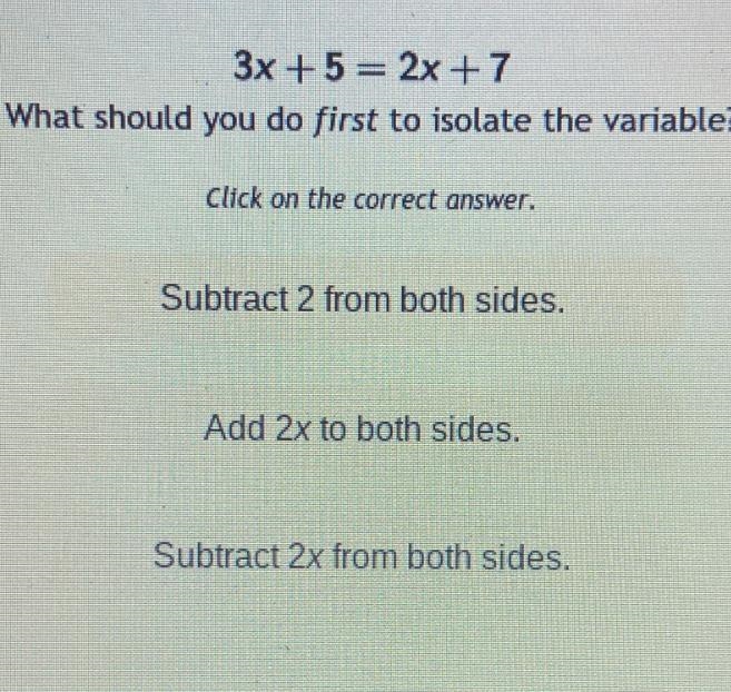 3x +5= 2x + 7What should you do first to isolate the variable?Click on the correct-example-1