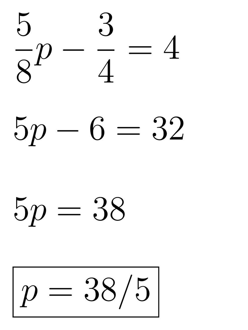 Solve 5 3 — p - — = 4 8 4 P= 95/32 P= 26/5 P= 38/5-example-1