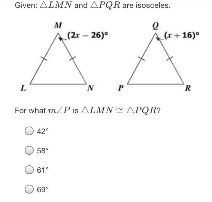 Given: ALMN and APQR are isosceles.M(2r - 26)°e(x + 16)LNPRFor what mZP is ALMN = APQR-example-1