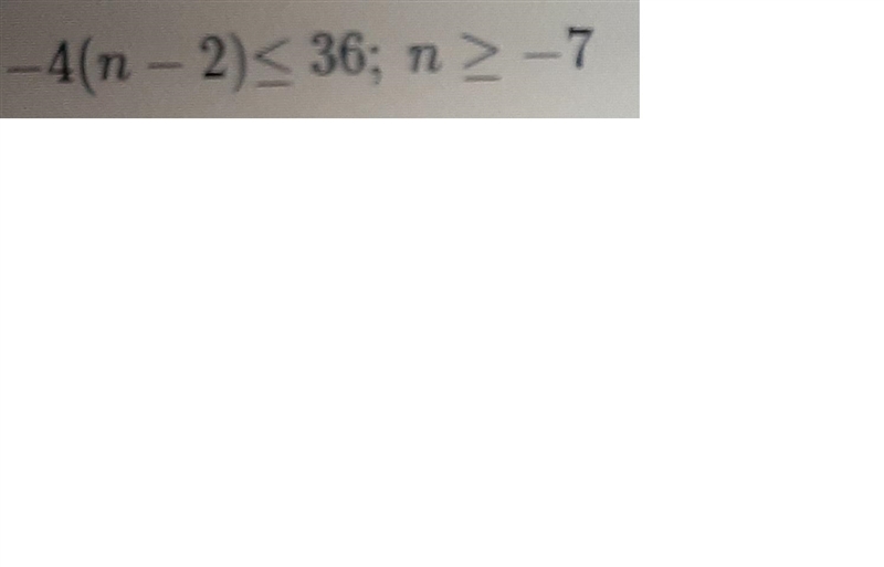 the sum of a number, n, and -2 is multiplied by -4. the result is at most 36. Which-example-1