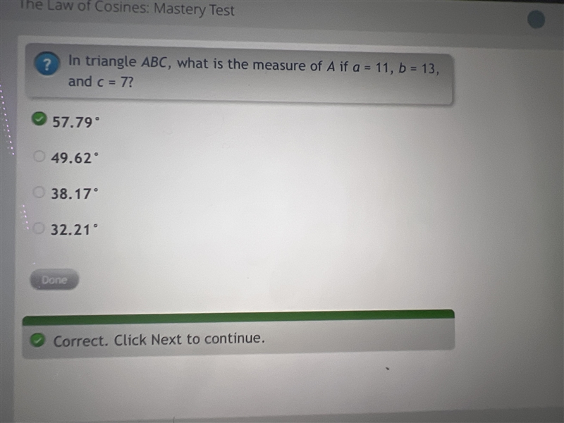 In triangle ABC, what is the measure of A if a = 11, b = 13, and c = 7? 57.79° 49.62° 38.17° 32.21° pls-example-1