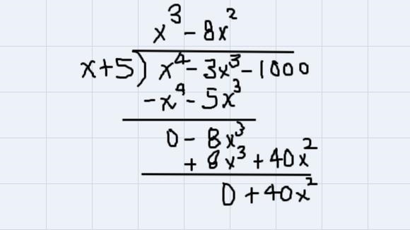 X^4-3x^3-1,000 / x+5. It is x to the 4th power - 3x to the third power - 1,000 all-example-3