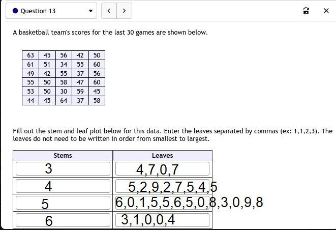 13. A basketball team's scores for the last 30 games are shown below.634556425061513455604942553756555058476053503059454445643758Fill-example-1