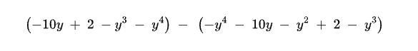 \left(-10y\ +\ 2\ -y^3\ -\ y^4\right)\ -\ \left(-y^4\ -\ 10y\ -\ y^2\ +\ 2\ -\ y^3\right-example-1