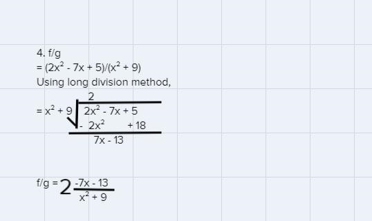 Let f(x) = 2x2 – 7x + 5 and g(x) = x2 + 9. Find f +9, f-9, f.g, and Simplify your-example-1