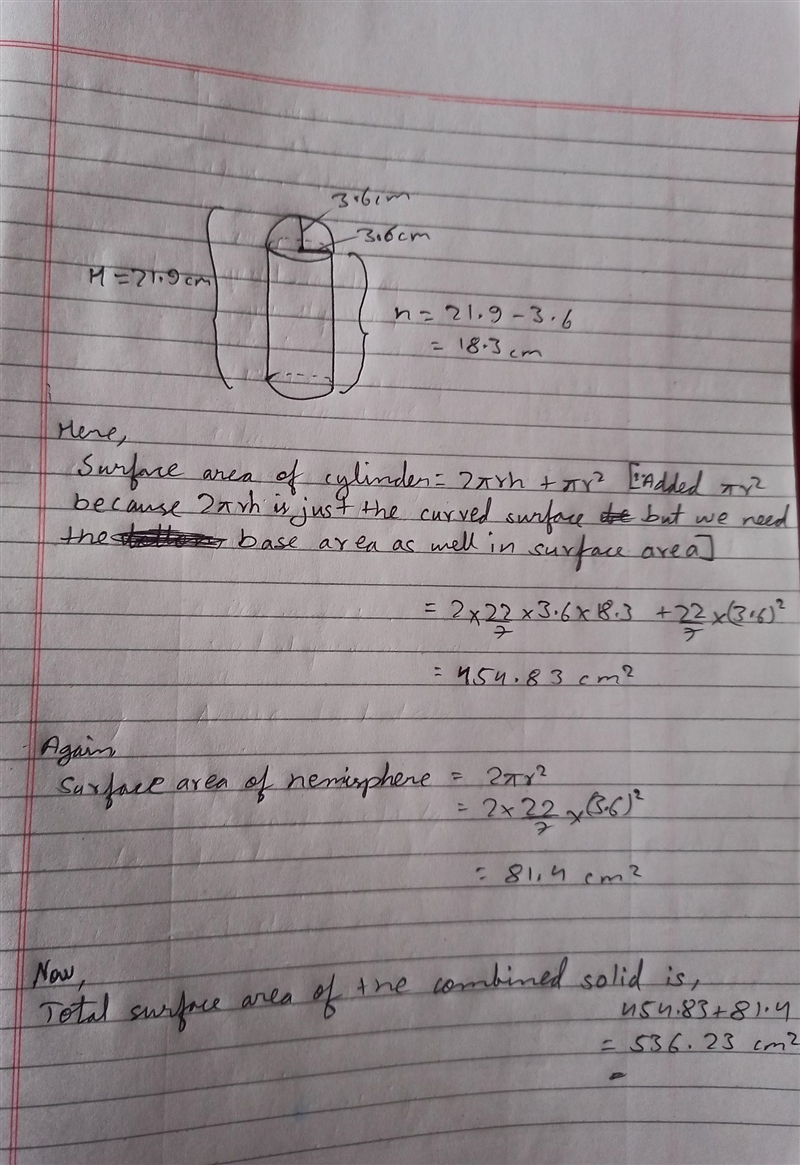 Here's my work, is it right? SA=2πr^2+2πrh r=3.6cm h=21.9cm 2π(3.6)^2+2π(3.6)(21.9) =576.7964cm-example-1