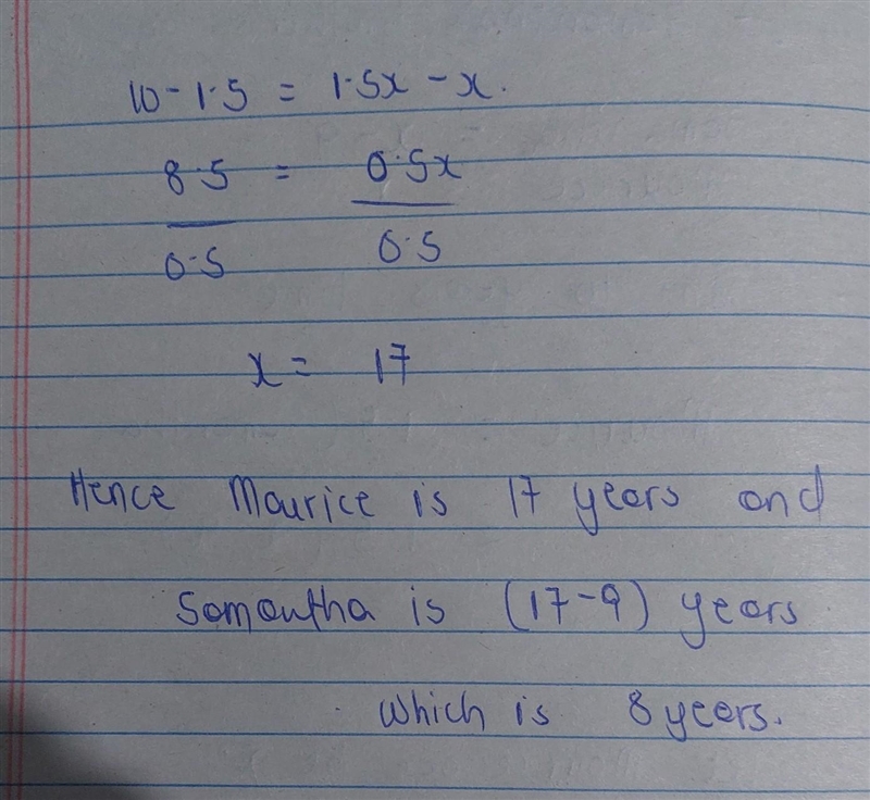 Samantha is 9 years younger than her brother Maurice. In 10 years, Maurice will be-example-2