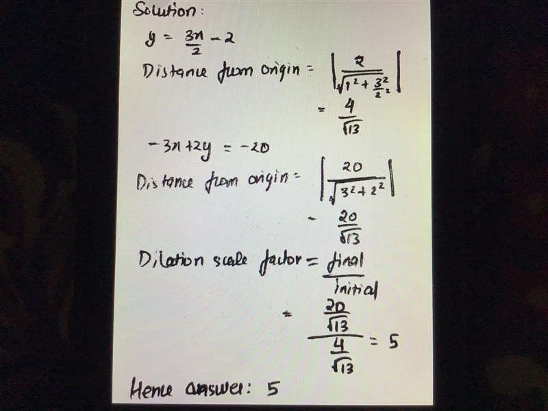 The line given by y = 3/2 * x - 2 is dilated by a scale factor centered at the origin-example-1