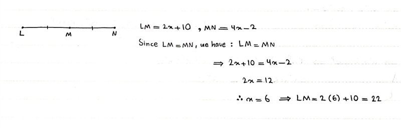 M is the midpoint of LN, LM = 2x + 10, and MN = 4x - 2, what is LM?-example-1