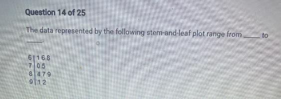 The data represented by the following stem-and-leaf plot range from6 1687058 479912A-example-1