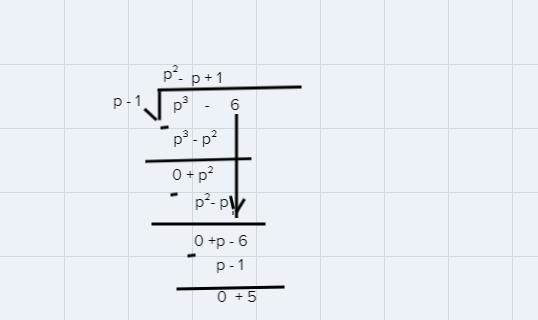 Dividing polynomials simplify (p^3-6) ÷ (p-1)-example-1