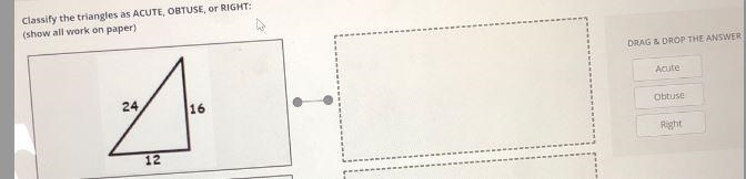 Classify the triangles as ACUTE, OBTUSE, OR RIGHT:(show all work on paper)-example-3