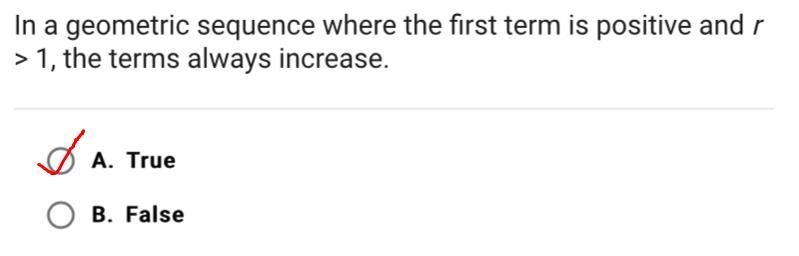 In a geometric sequence where the first term is positive and r> 1, the terms always-example-2