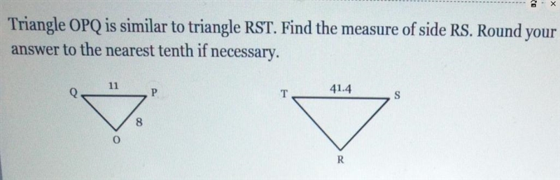 triangle OPQ is similar to triangle RST. Find the measure of side RS. Round your answer-example-1