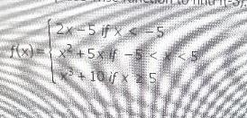 2x-5 if x < -5f(x)= x² + 5x if -5 < x < 5x³ + 10 if x ≥ 5-example-1