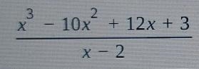 Use synthetic division to find the quotient and remainder when x^3-10x^2+12x+3 is-example-1