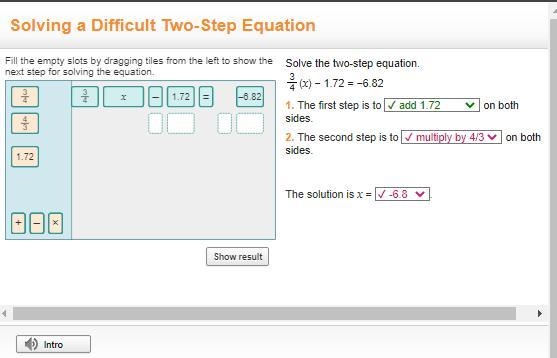 Solve the two-step equation. 3 4 (x) − 1.72 = −6.82 1. The first step is to ✔ add-example-1