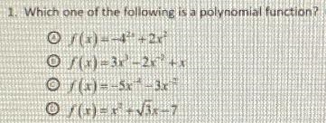 1. Which one of the following is a polynomial function? (1.f(x) = -4*+21S(x)= 3x-2x-example-1