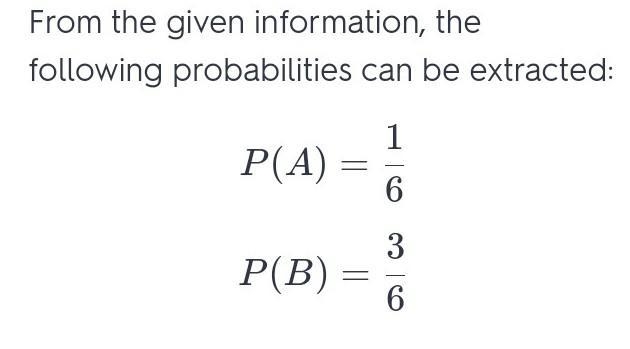 You roll a six-sided die. Event A: Roll a 6. Event B: Roll a prime number. Find P-example-1