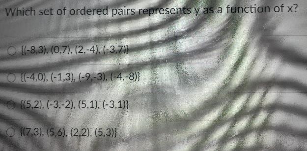 Which set of ordered pairs represents y as a function of x? O {(-8,3), (0,7), (2,-4), (-3,7)} O-example-1